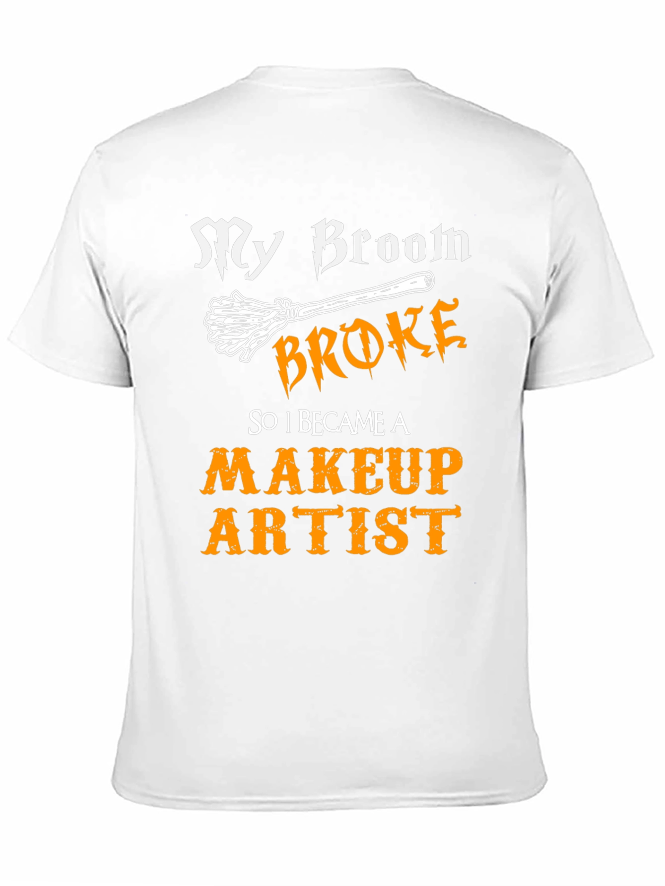 My Broom Broke Makeup Artist T-Shirt
