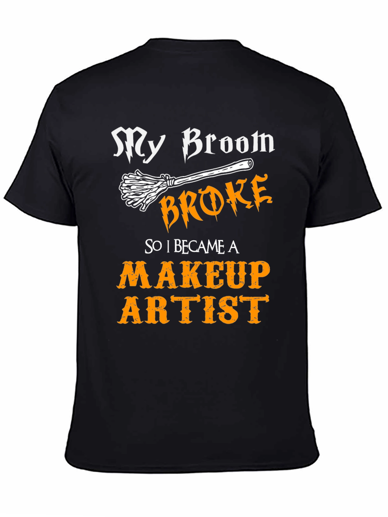 My Broom Broke Makeup Artist T-Shirt