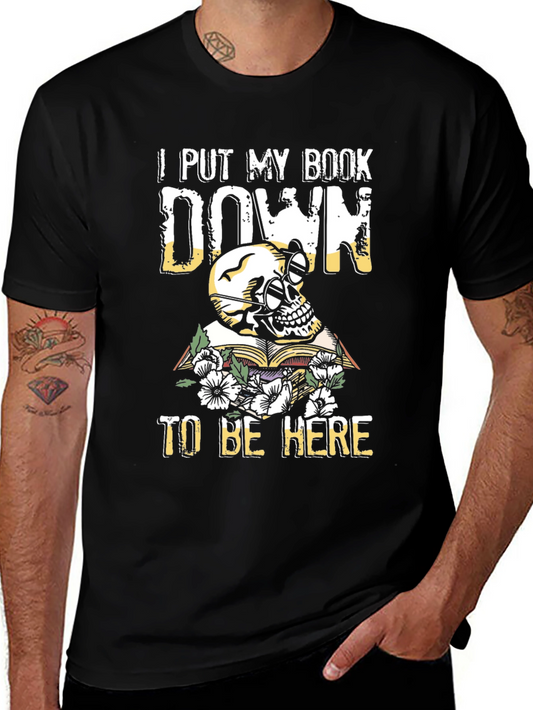 Skull Book T-Shirt - I Put My Book Down To Be Here