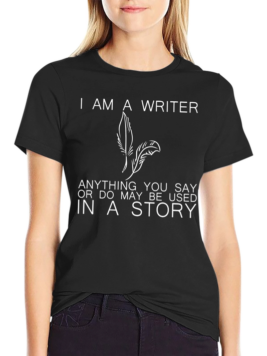 Writer T-Shirt: Anything You Say May Be Used