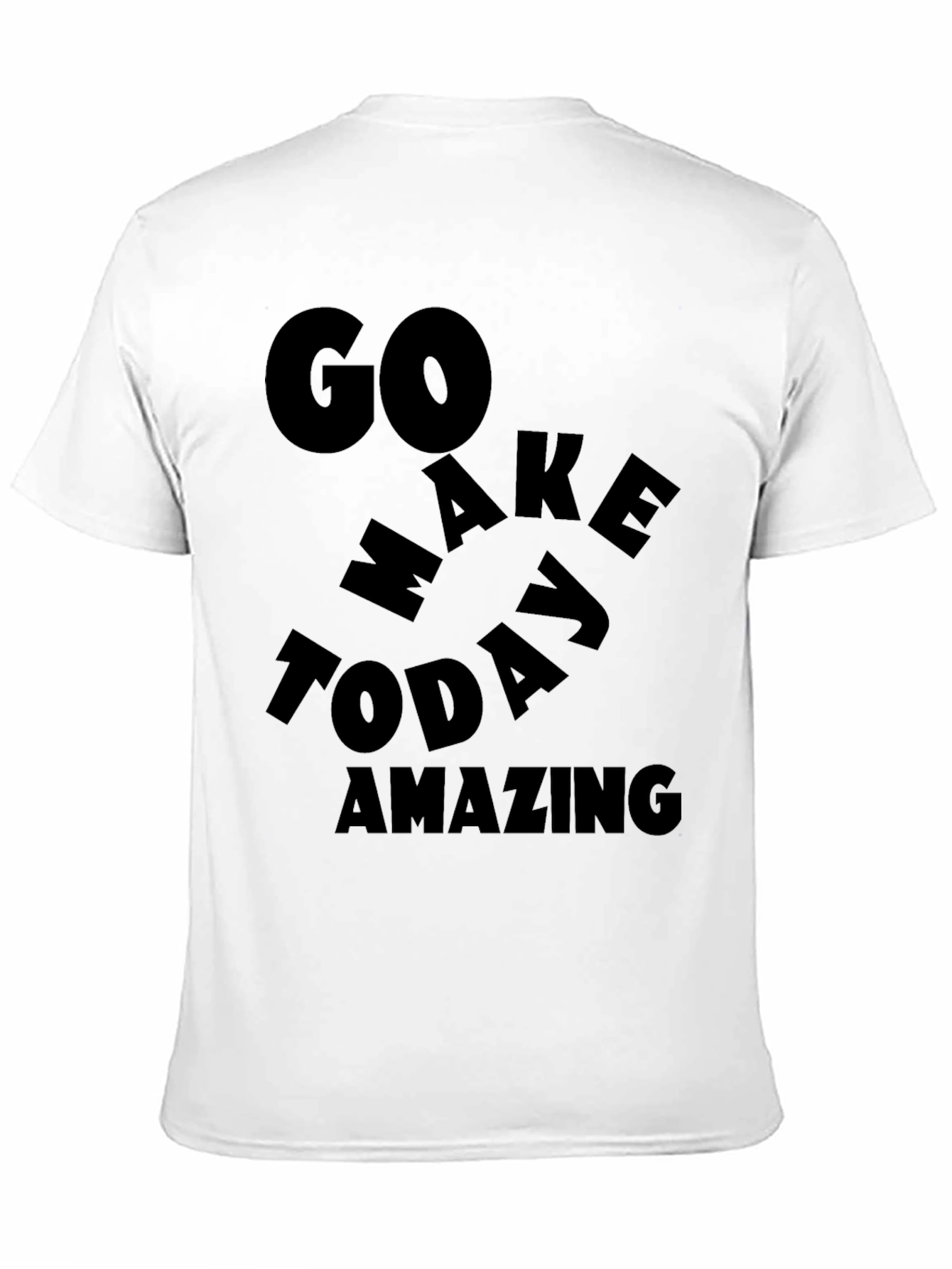 Motivational Graphic T-Shirt - Go Make Today Amazing!