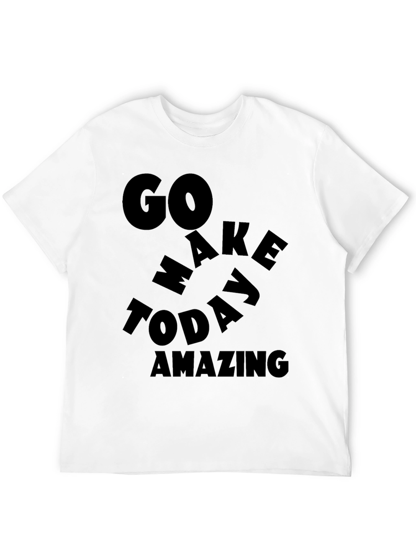 Motivational Graphic T-Shirt - Go Make Today Amazing!