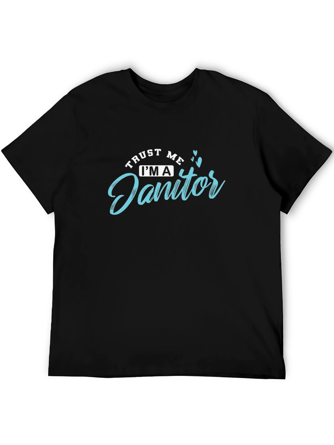 Trust Me Im a Janitor T-Shirt