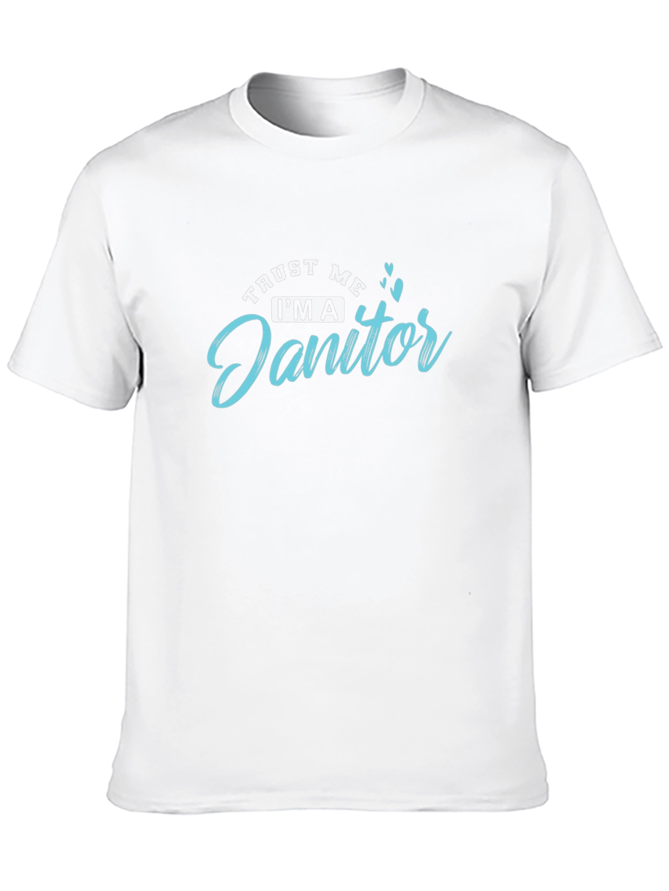 Trust Me Im a Janitor T-Shirt