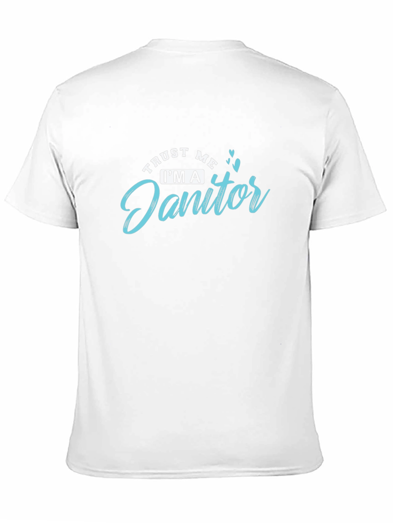Trust Me Im a Janitor T-Shirt