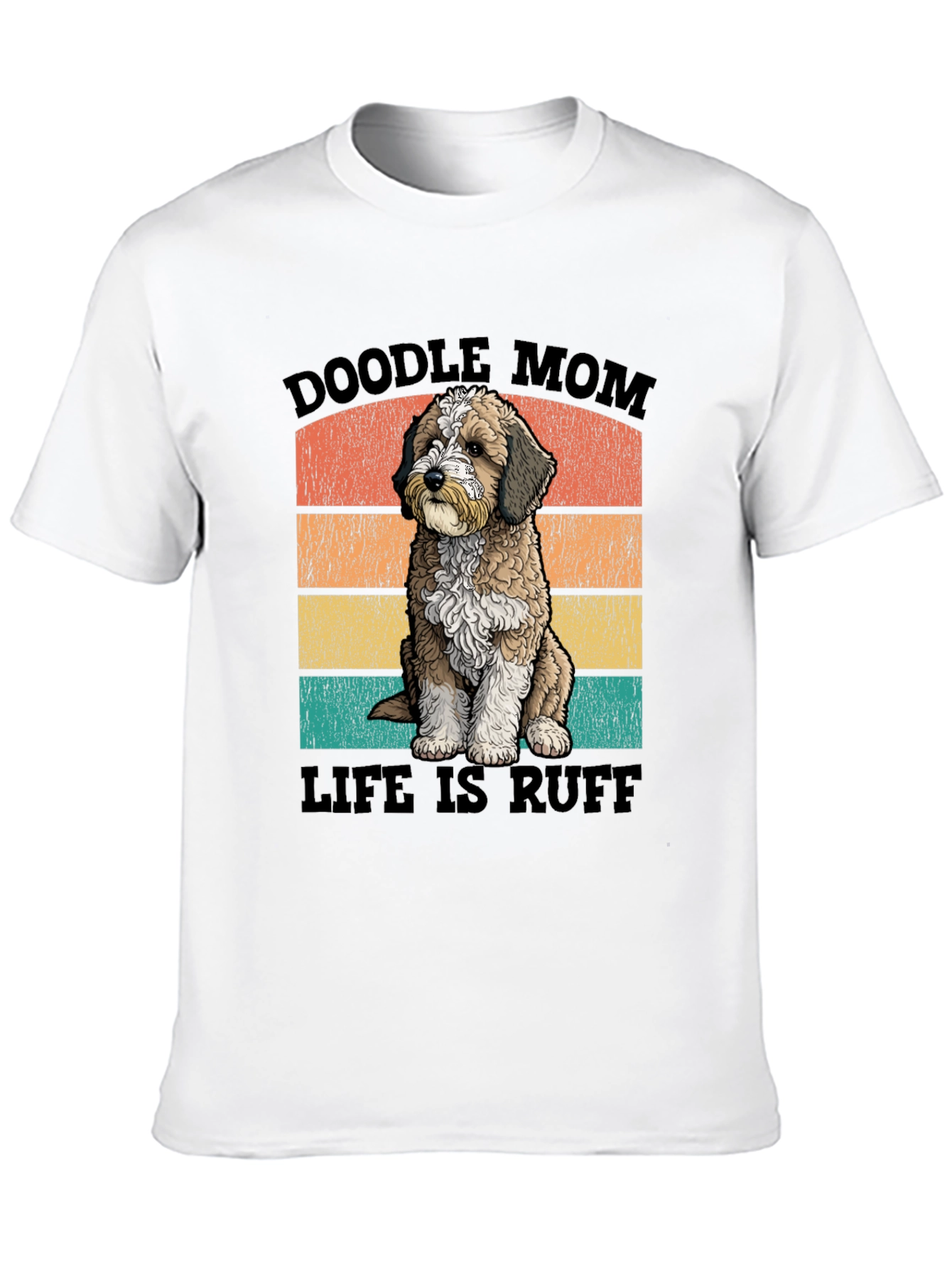 Doodle Mom Life is Ruff T-Shirt