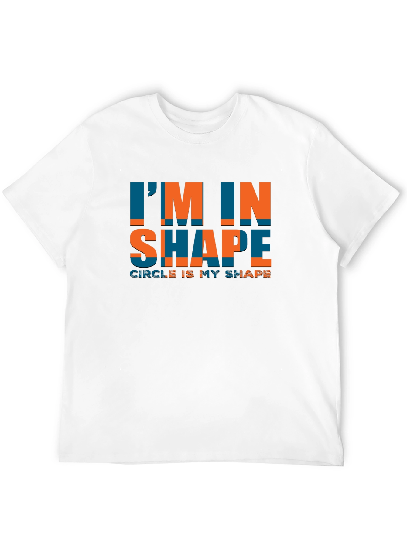 Im In Shape Circle Is My Shape Tee