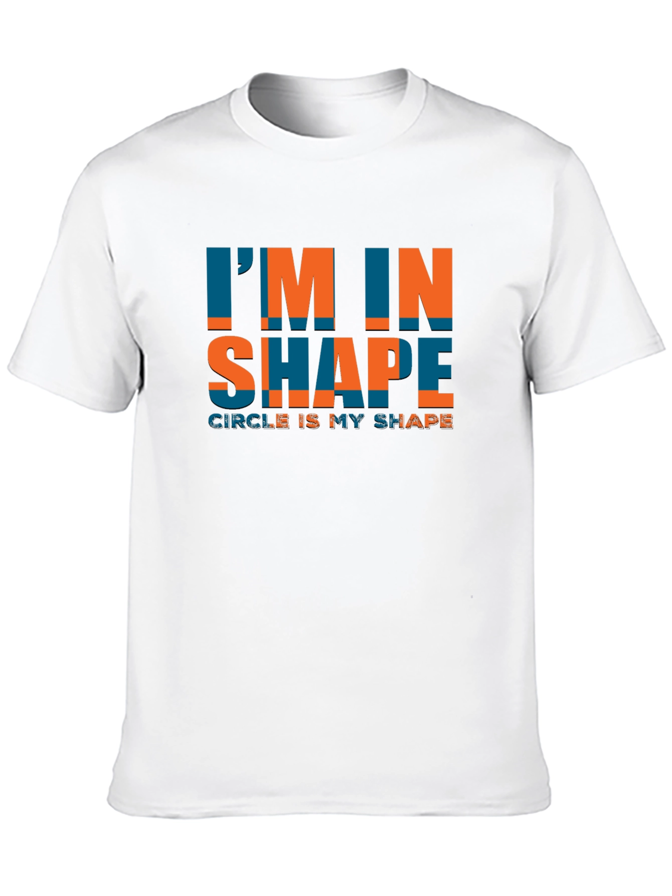 Im In Shape Circle Is My Shape Tee