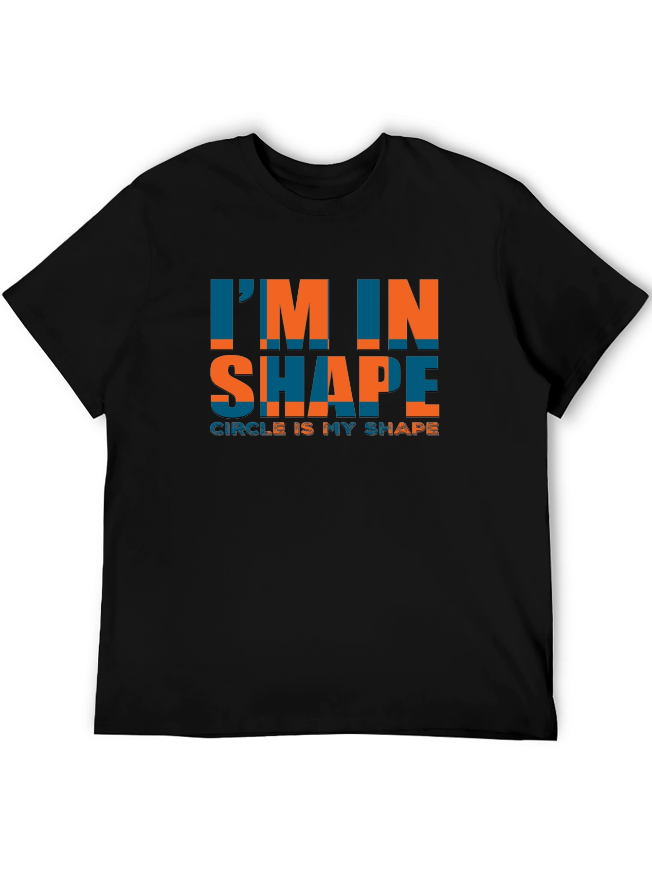 Im In Shape Circle Is My Shape Tee