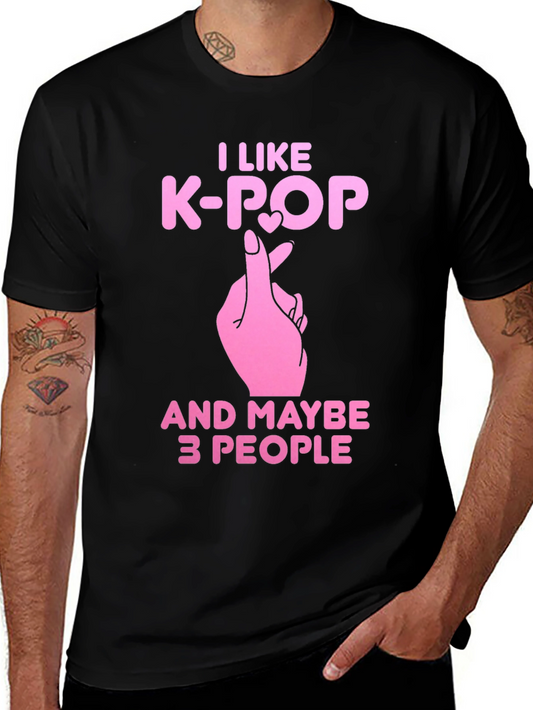 I Like K-Pop and Maybe 3 People T-Shirt