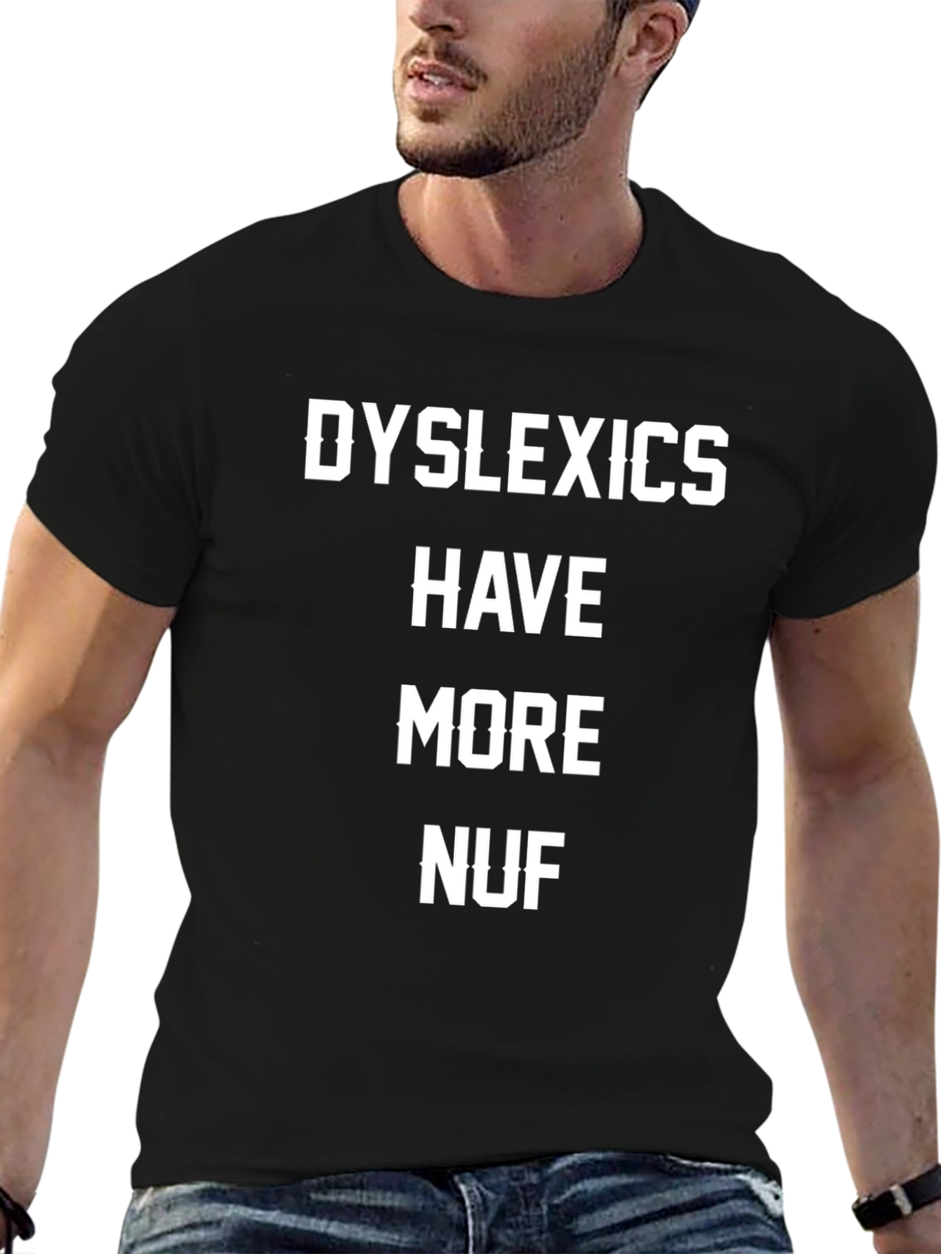 Dyslexics Have More Nuf Humor T-Shirt
