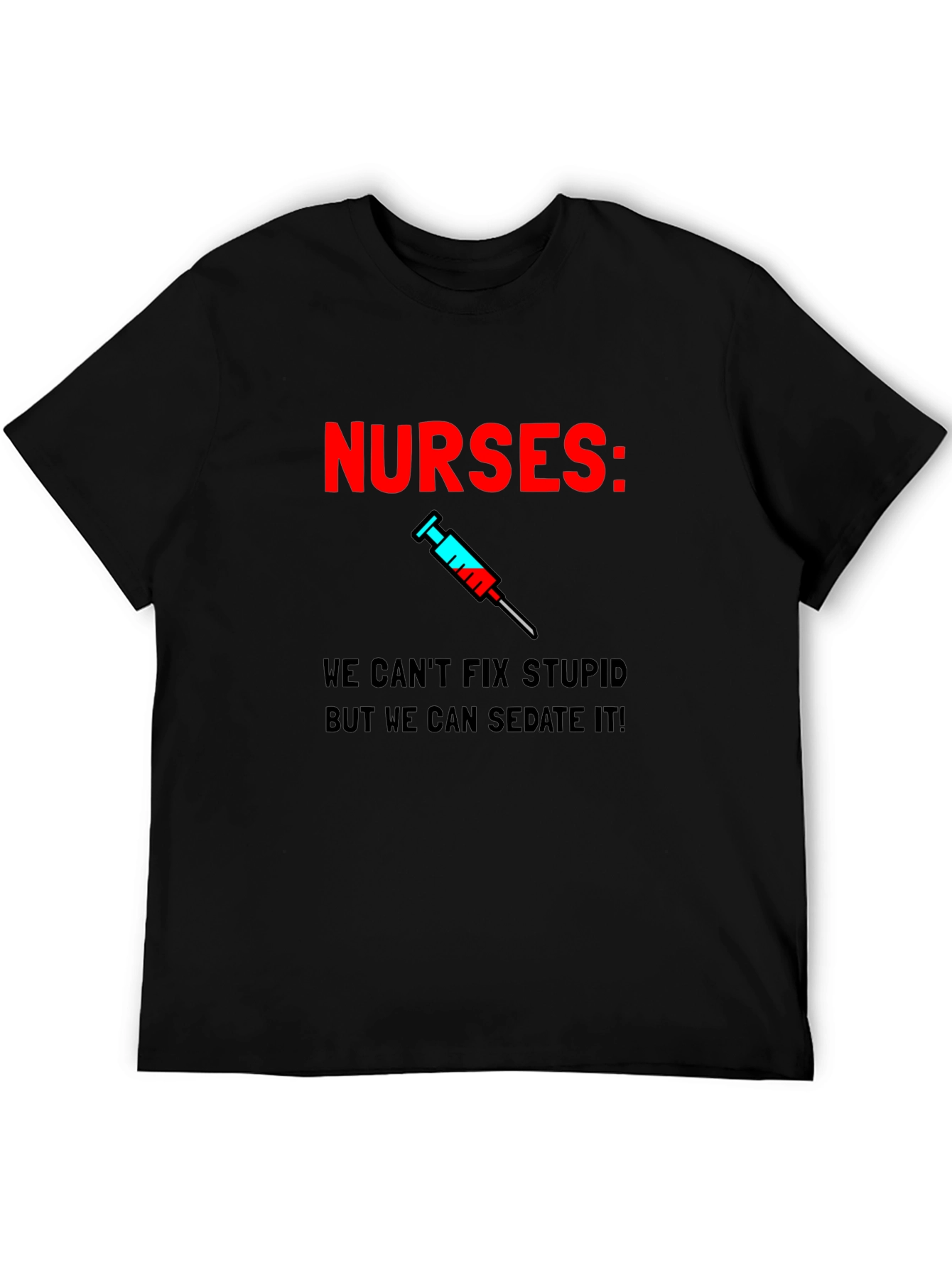Funny Nurses T-Shirt - Sedate Stupid!