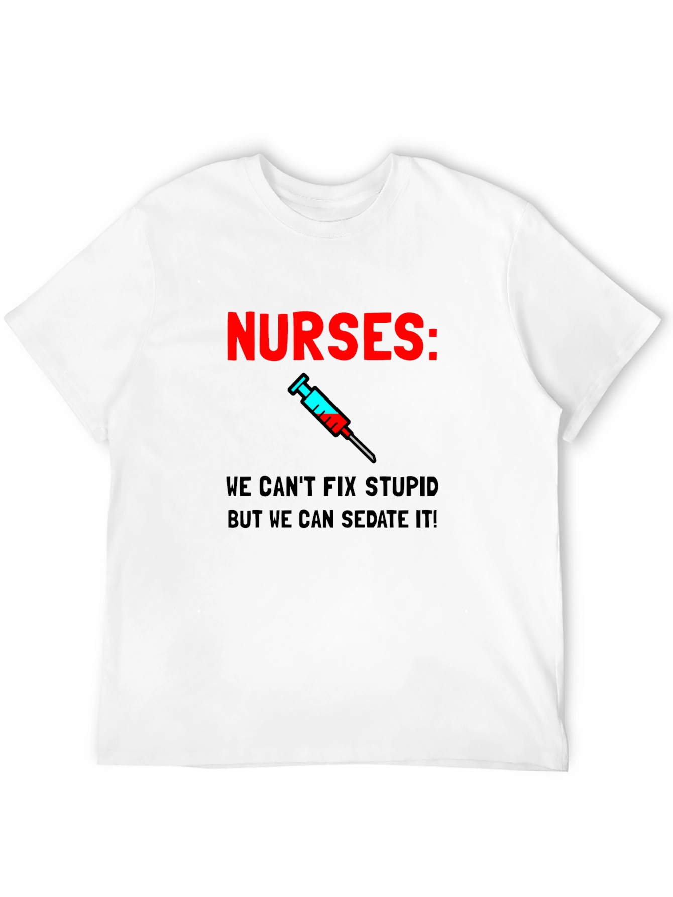 Funny Nurses T-Shirt - Sedate Stupid!