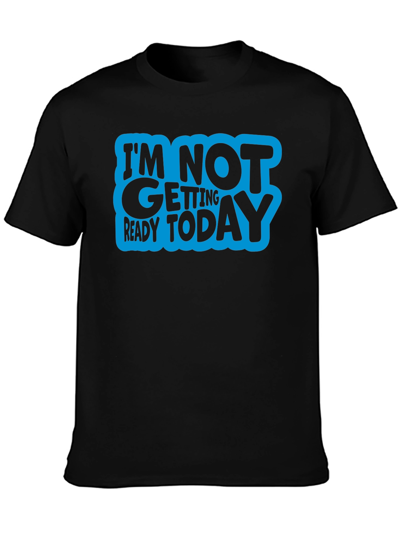 Im Not Getting Ready Today Graphic Tee