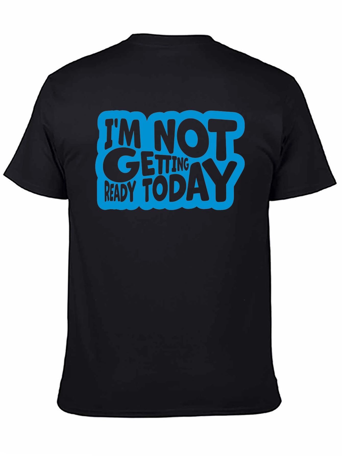 Im Not Getting Ready Today Graphic Tee