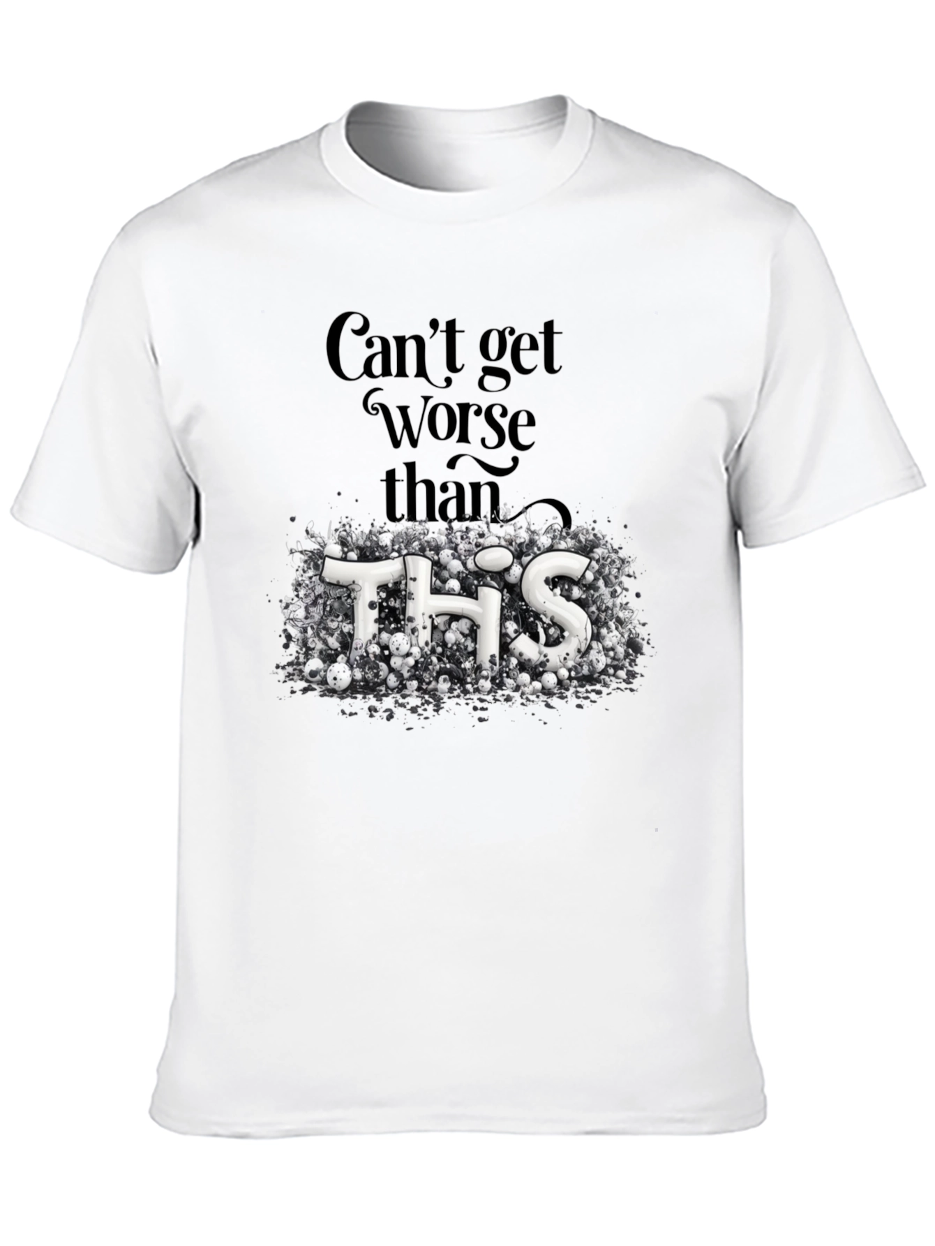 Cant Get Worse Than This Graphic Tee