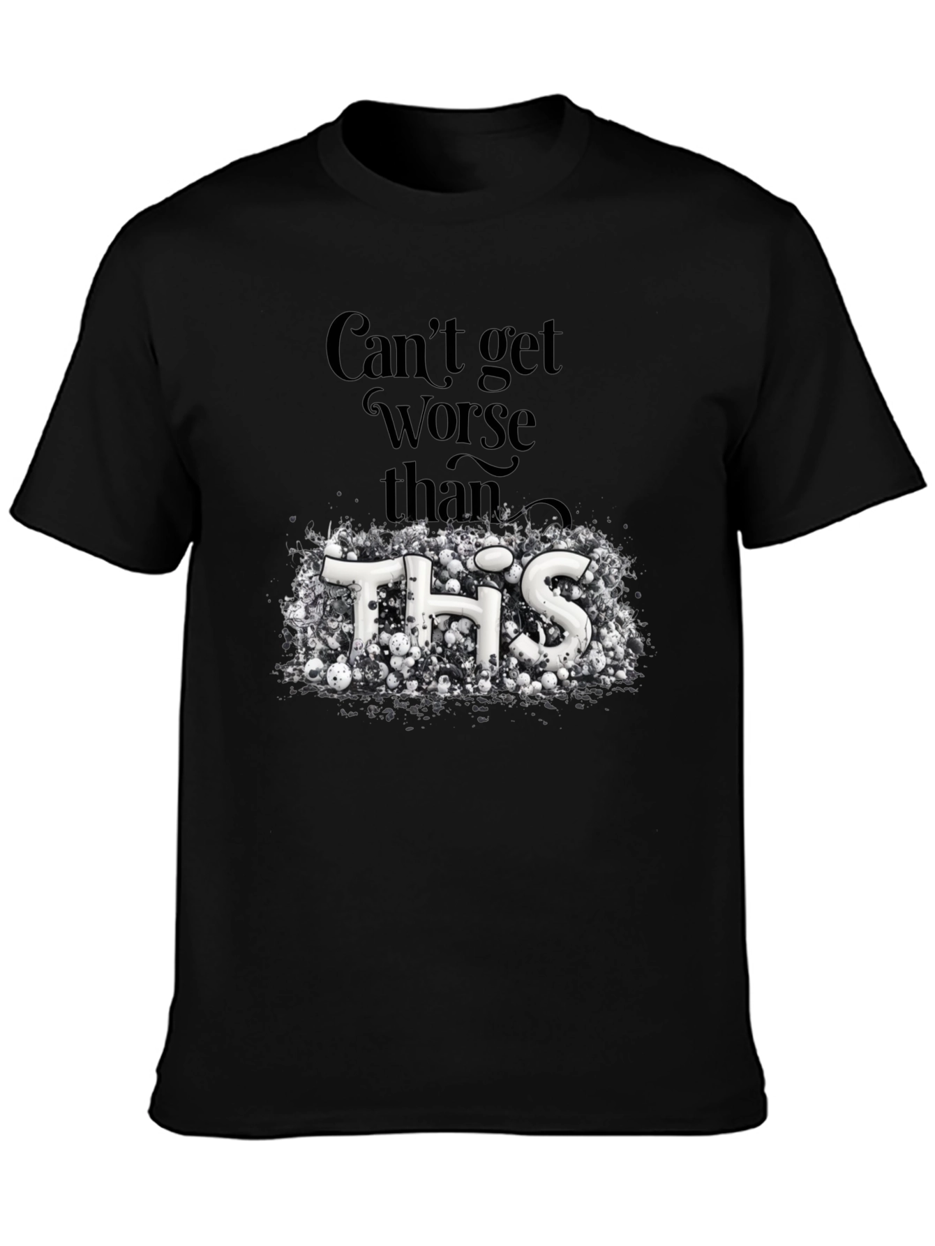 Cant Get Worse Than This Graphic Tee