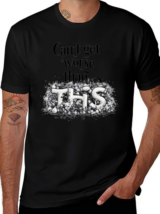 Cant Get Worse Than This Graphic Tee