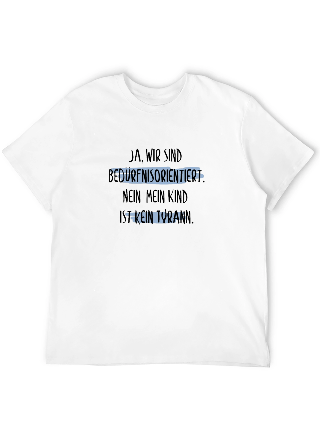 Humorous T-Shirt: Ja Wir Sind Bedürfnisorientiert