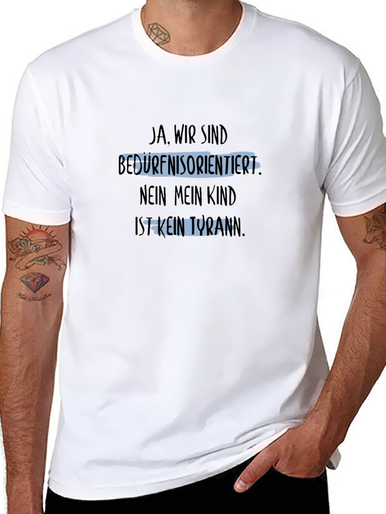 Humorous T-Shirt: Ja Wir Sind Bedürfnisorientiert