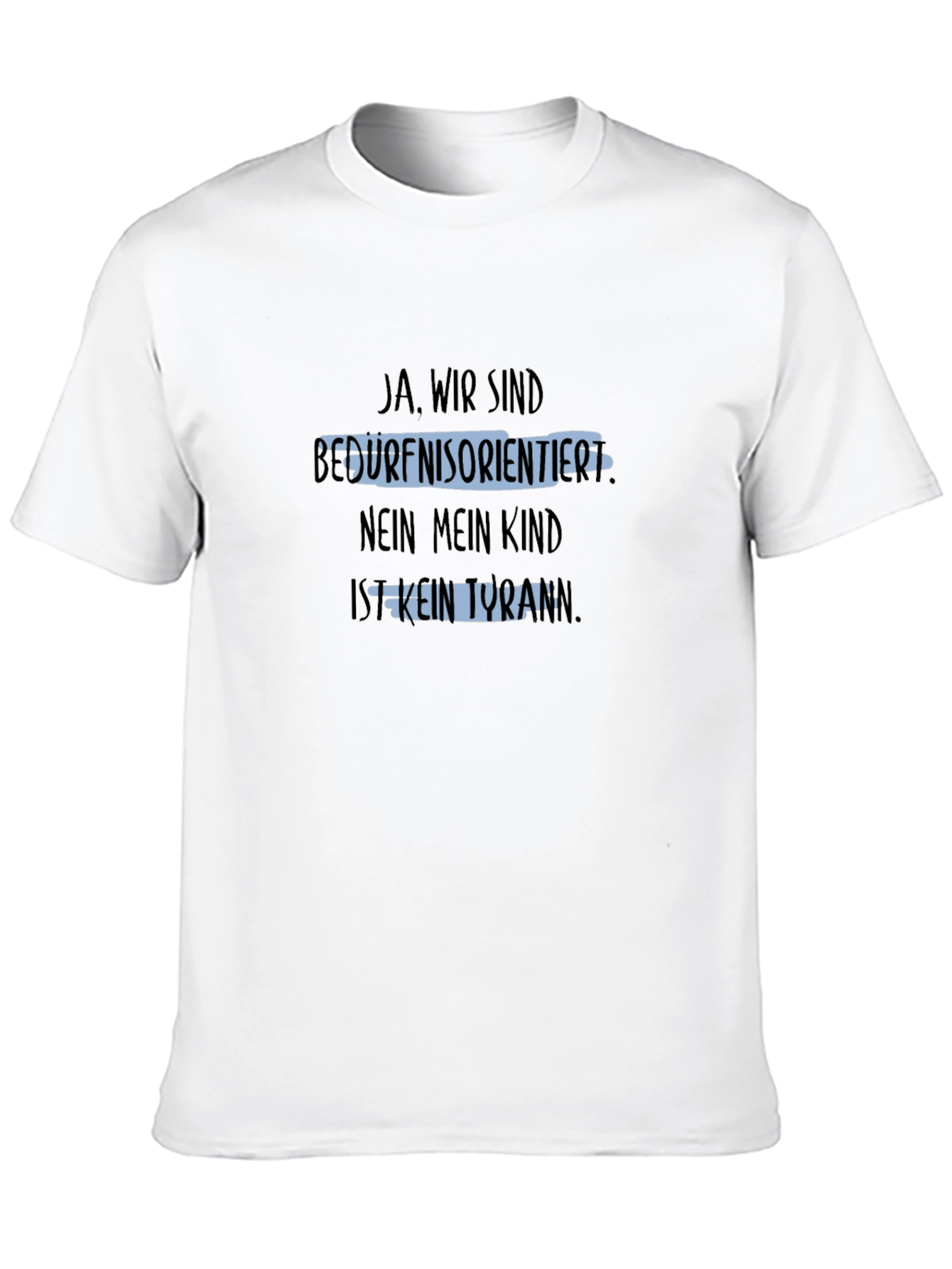 Humorous T-Shirt: Ja Wir Sind Bedürfnisorientiert