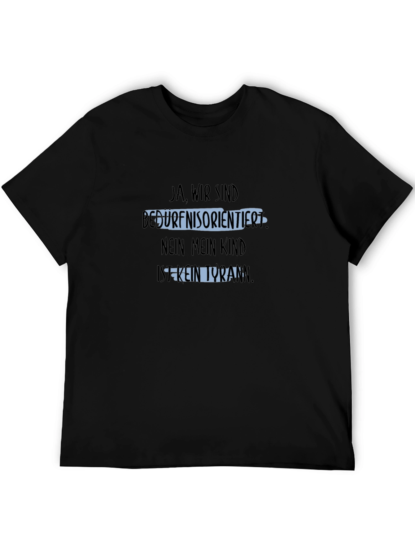 Humorous T-Shirt: Ja Wir Sind Bedürfnisorientiert