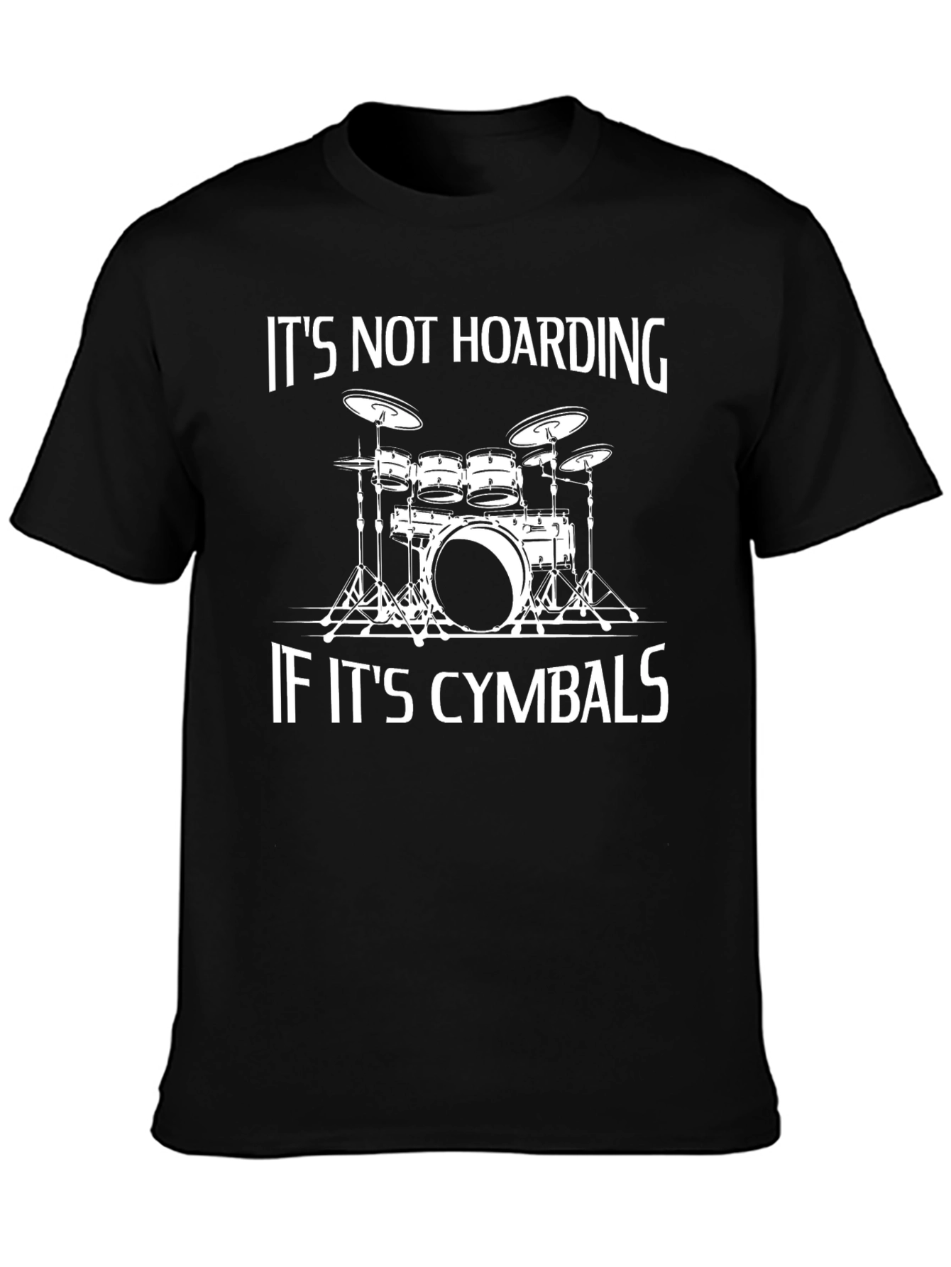 Its Not Hoarding If Its Cymbals - Drummer T-Shirt