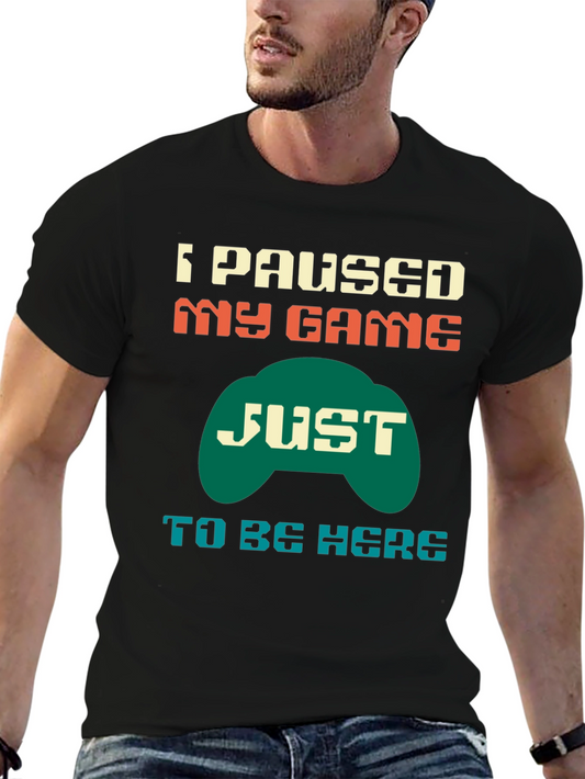 I Paused My Game T-Shirt - Gamer Tee
