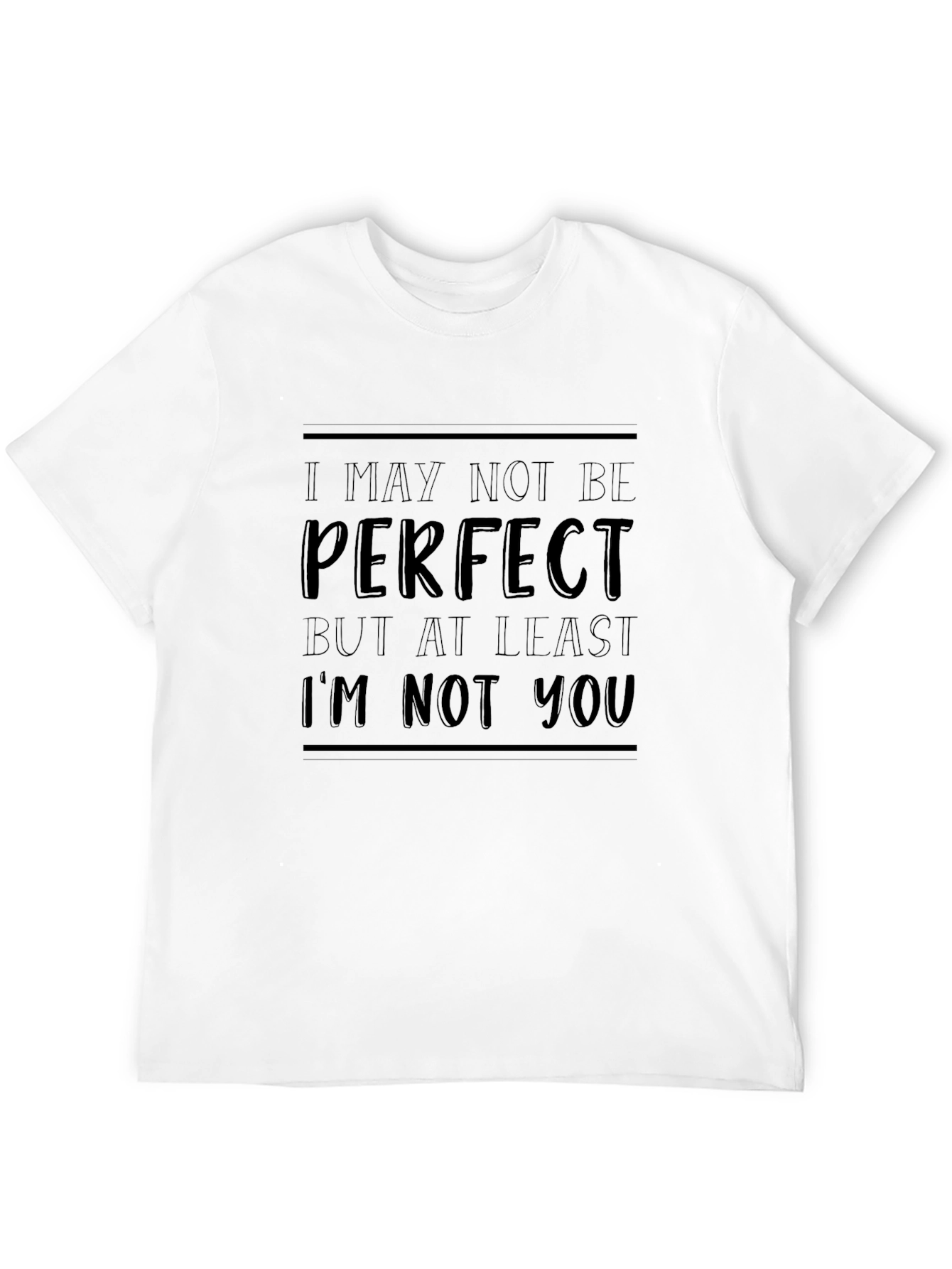 Funny Slogan T-Shirt - I May Not Be Perfect