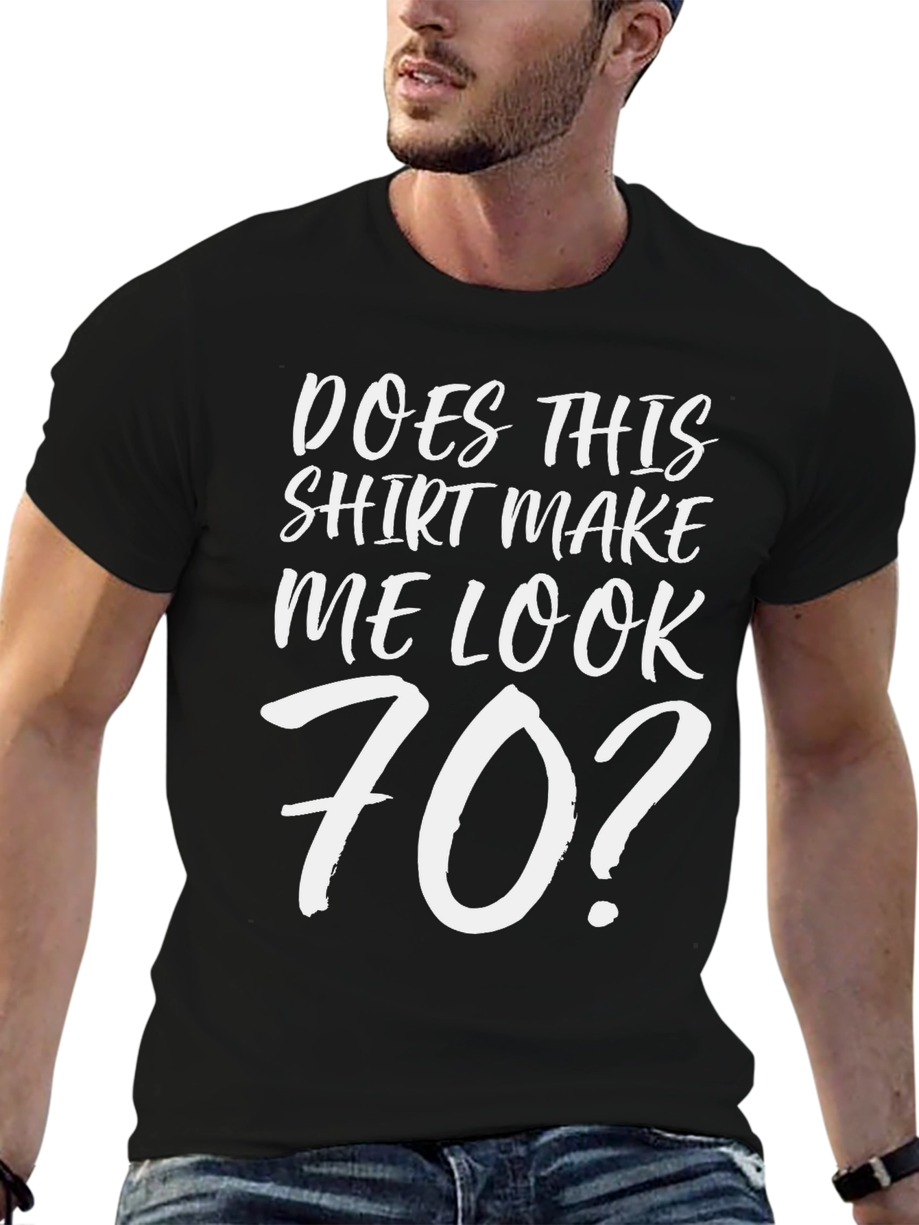 Funny Does This Shirt Make Me Look 70? T-Shirt