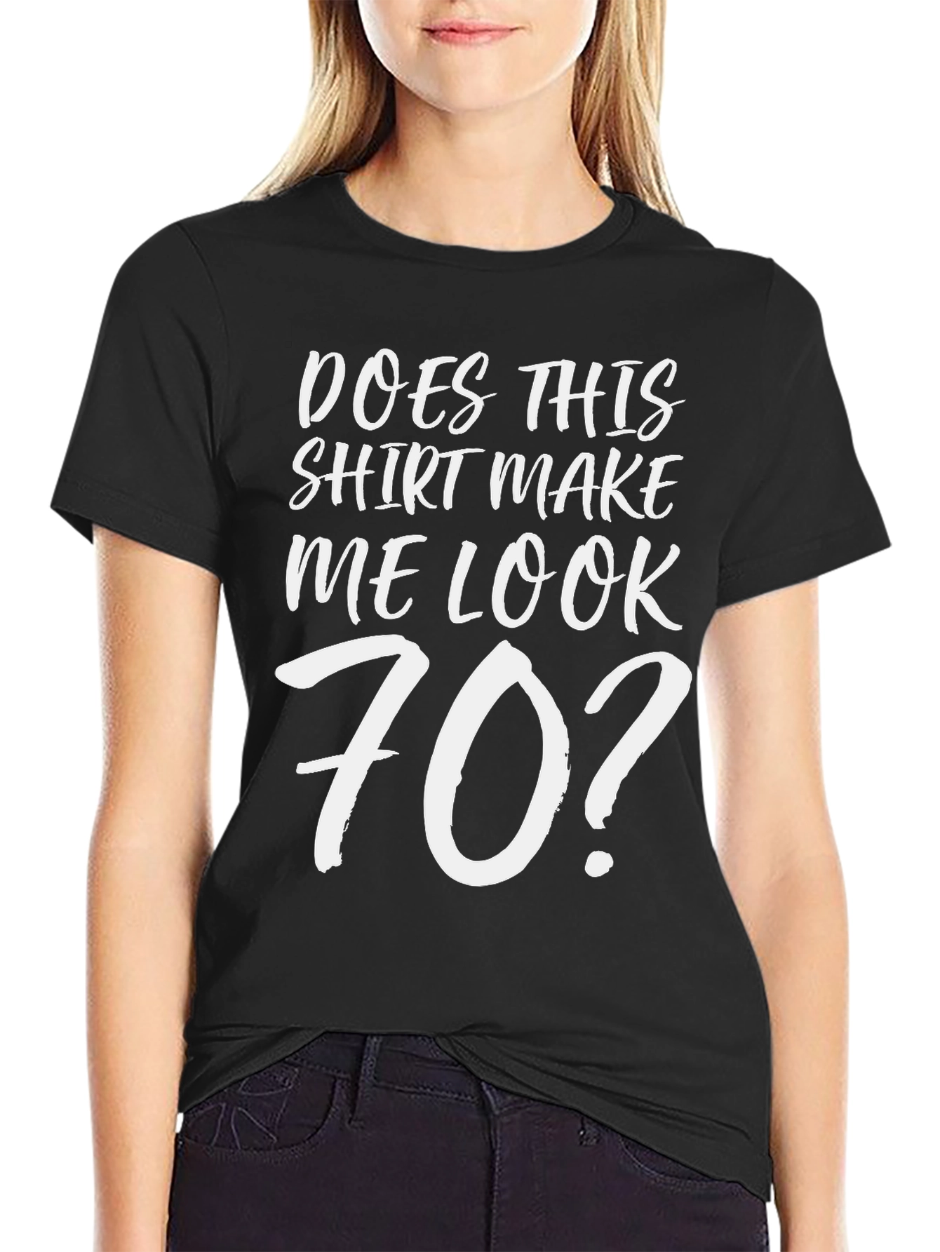 Funny Does This Shirt Make Me Look 70? T-Shirt