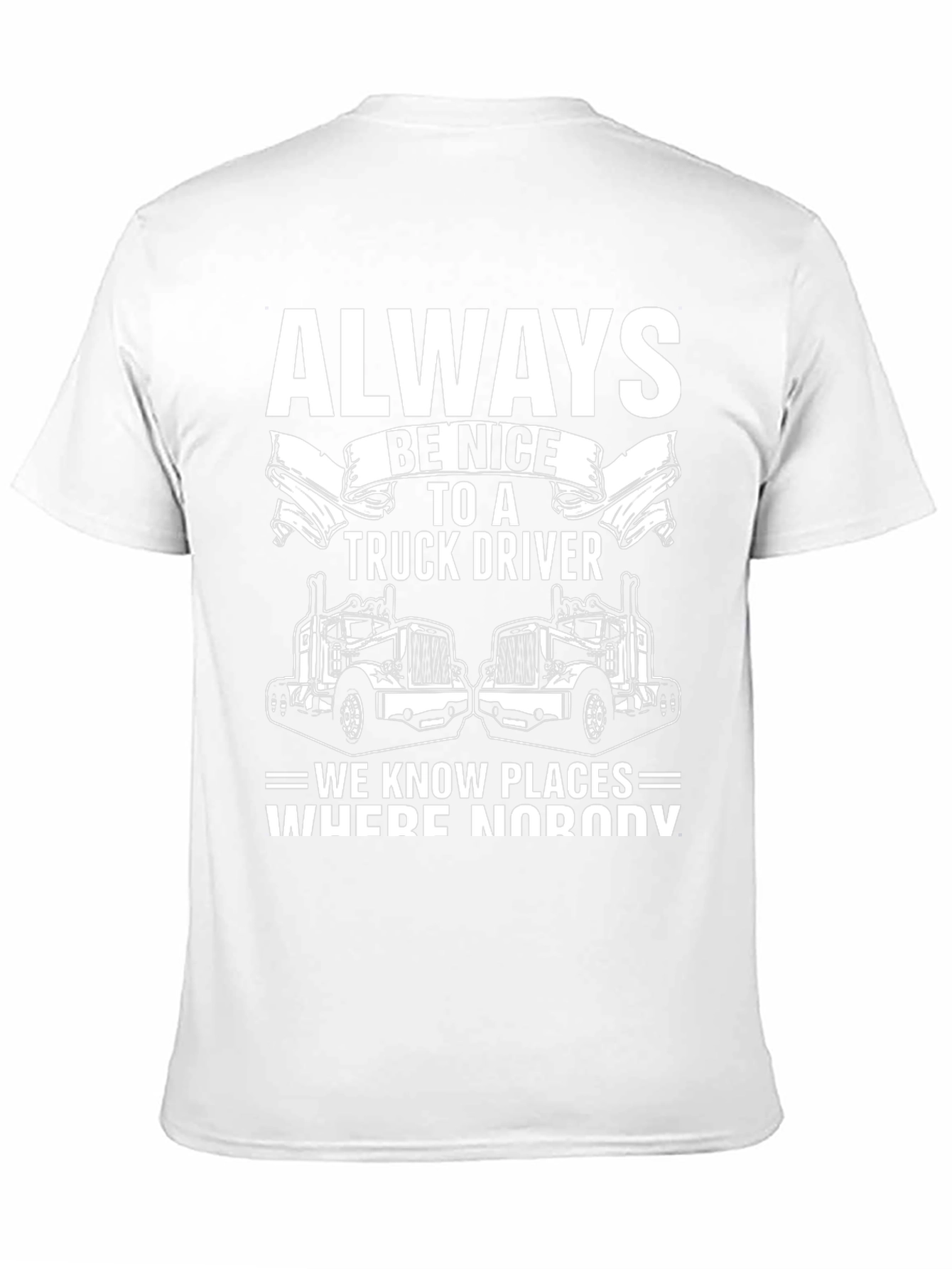 Always Be Nice to a Truck Driver T-Shirt