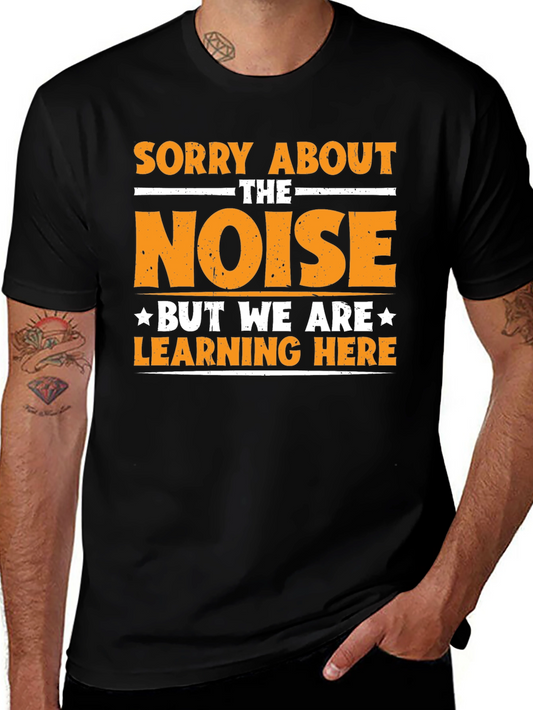 Sorry About The Noise Learning T-Shirt