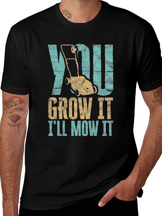 You Grow It Ill Mow It T-Shirt