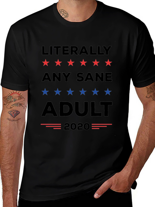 Literally Any Sane Adult 2020 Political T-Shirt