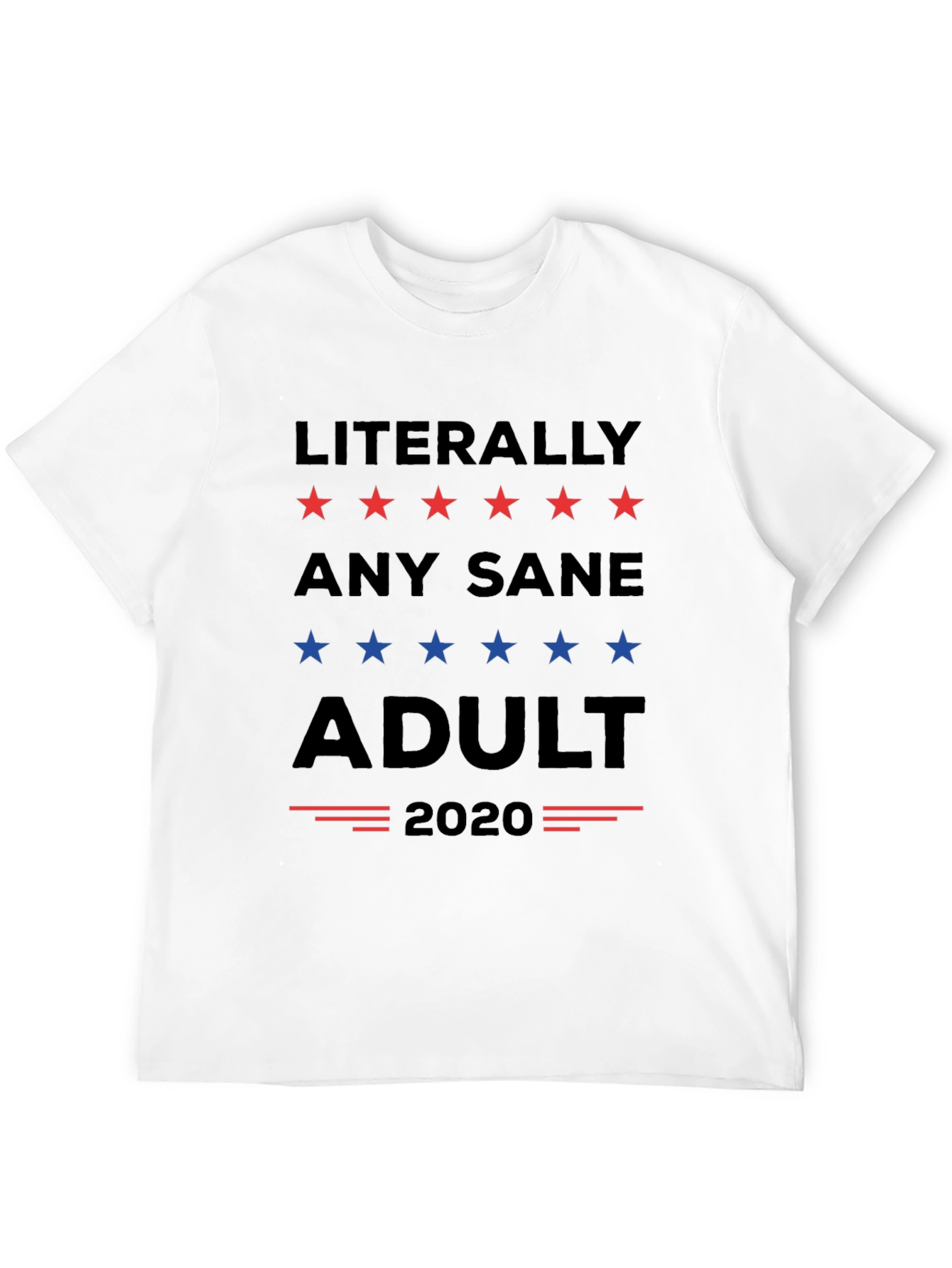 Literally Any Sane Adult 2020 Political T-Shirt