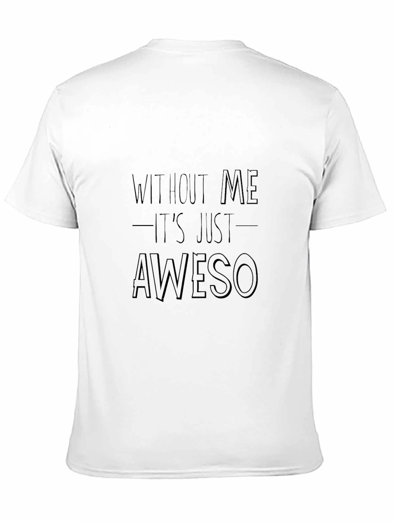 Awesome Without Me Funny Sarcastic T-Shirt