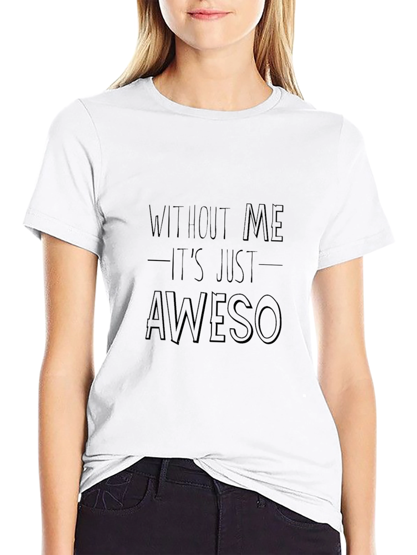 Awesome Without Me Funny Sarcastic T-Shirt