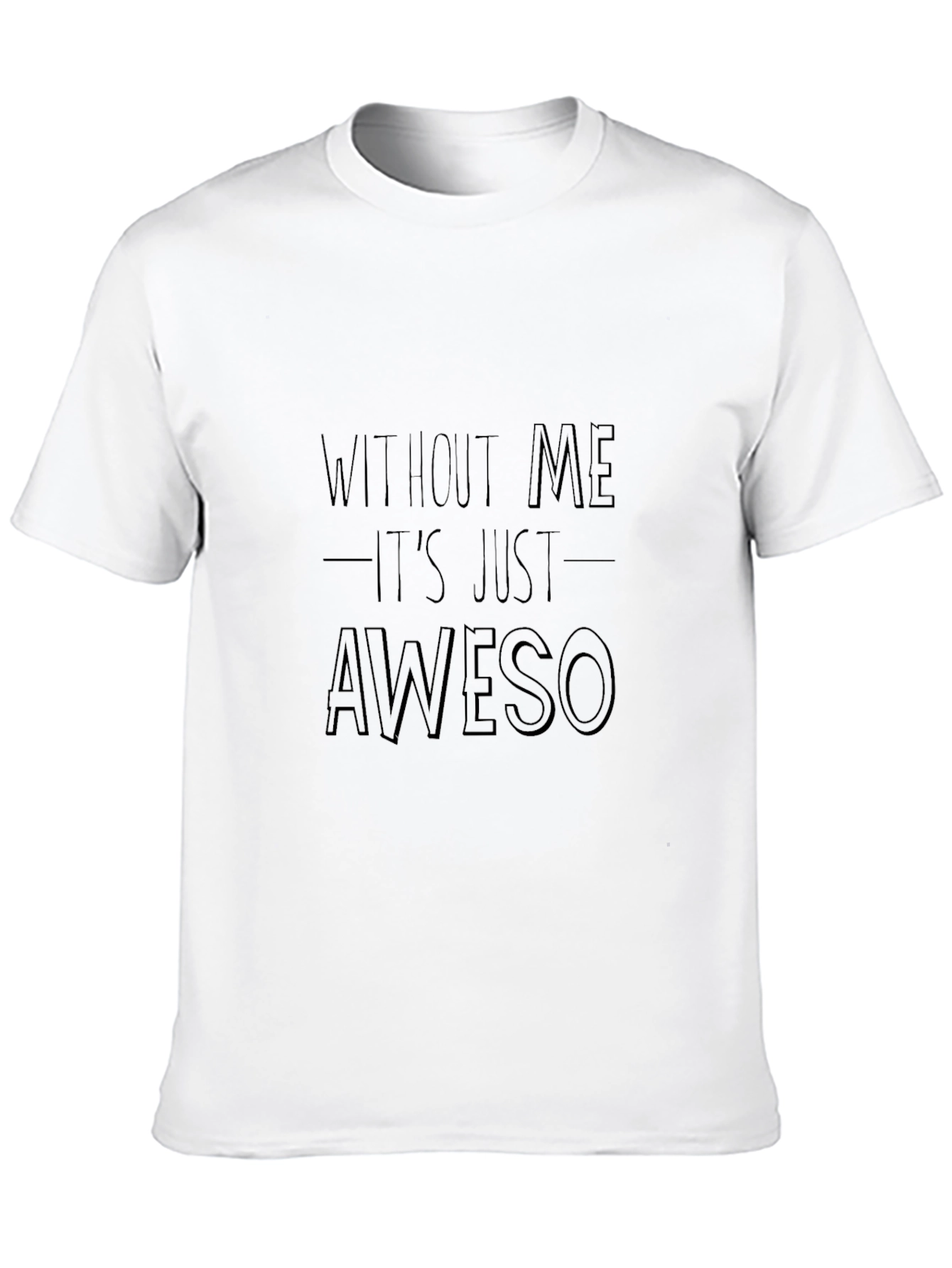 Awesome Without Me Funny Sarcastic T-Shirt