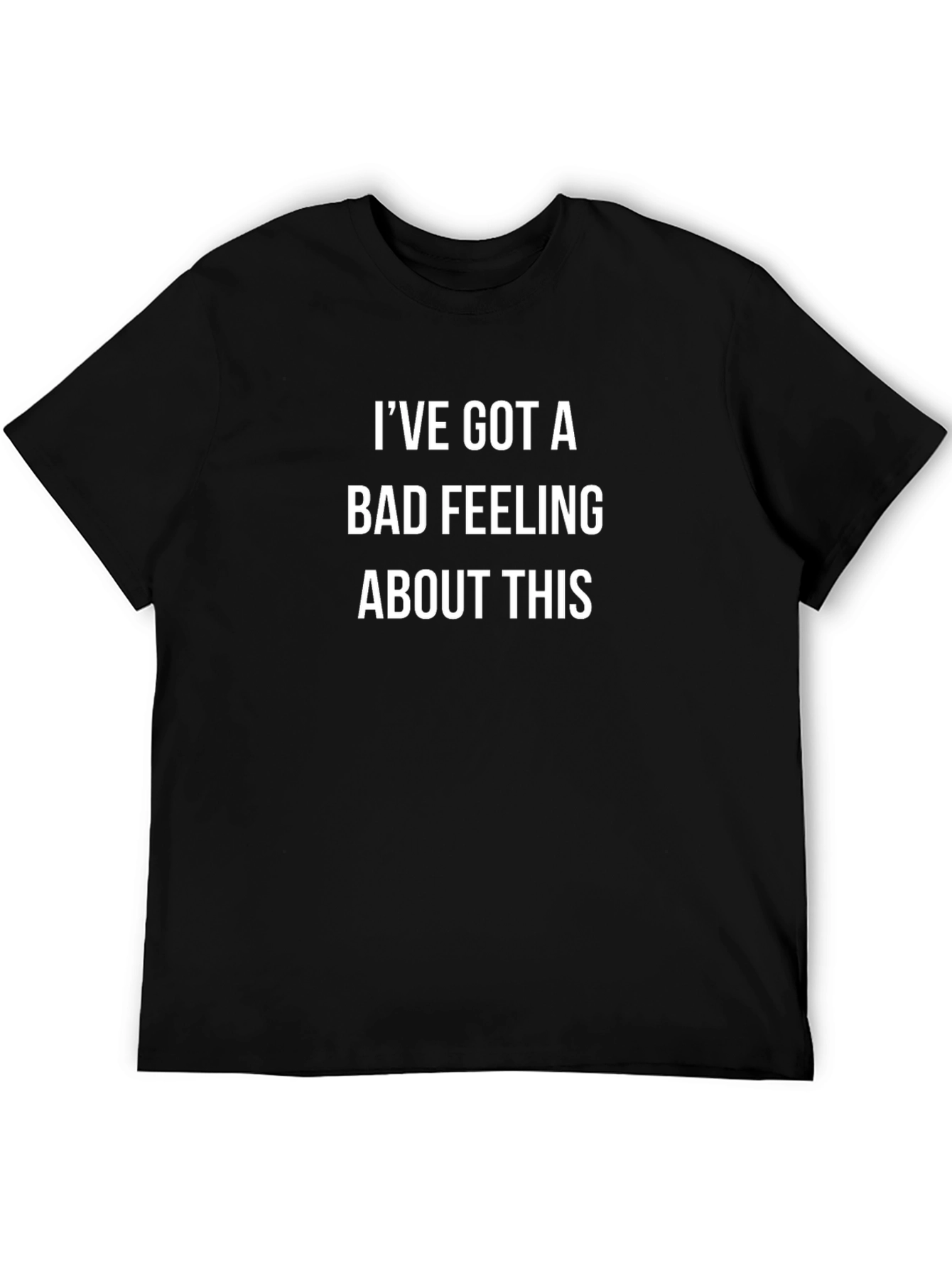 Ive Got A Bad Feeling T-Shirt