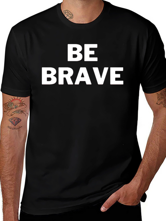 Be Brave Graphic Tee - Motivational T-Shirt