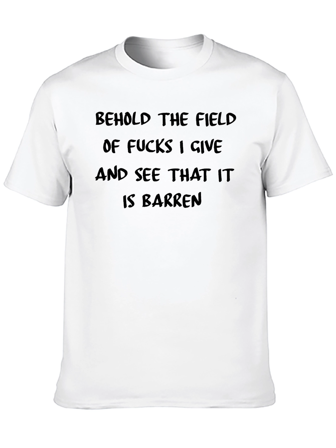 Behold the Field T-Shirt - Barren Funny Sarcastic Tee