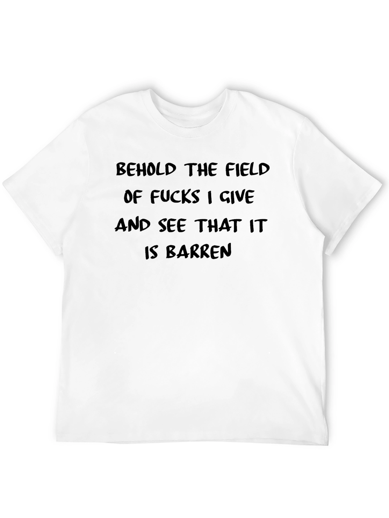 Behold the Field T-Shirt - Barren Funny Sarcastic Tee