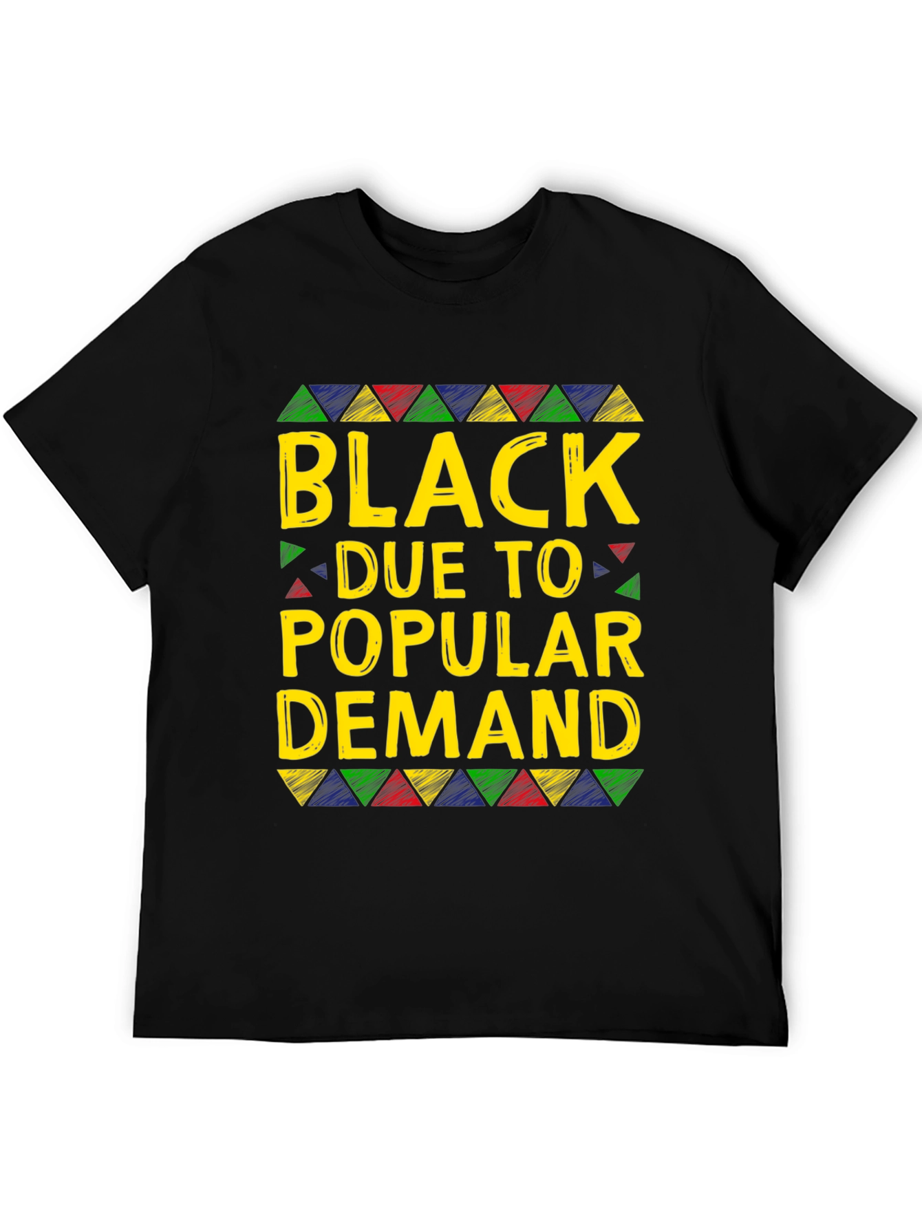 Black Due To Popular Demand T-Shirt