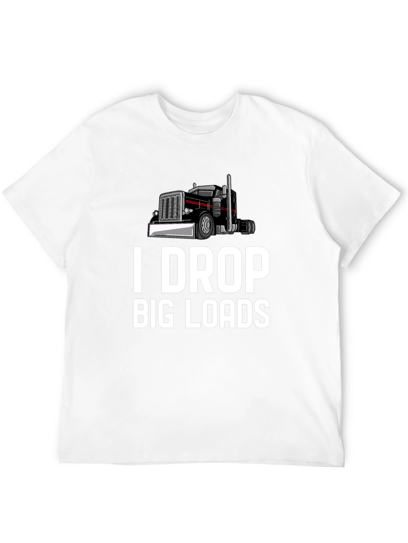 I Drop Big Loads Trucker T-Shirt