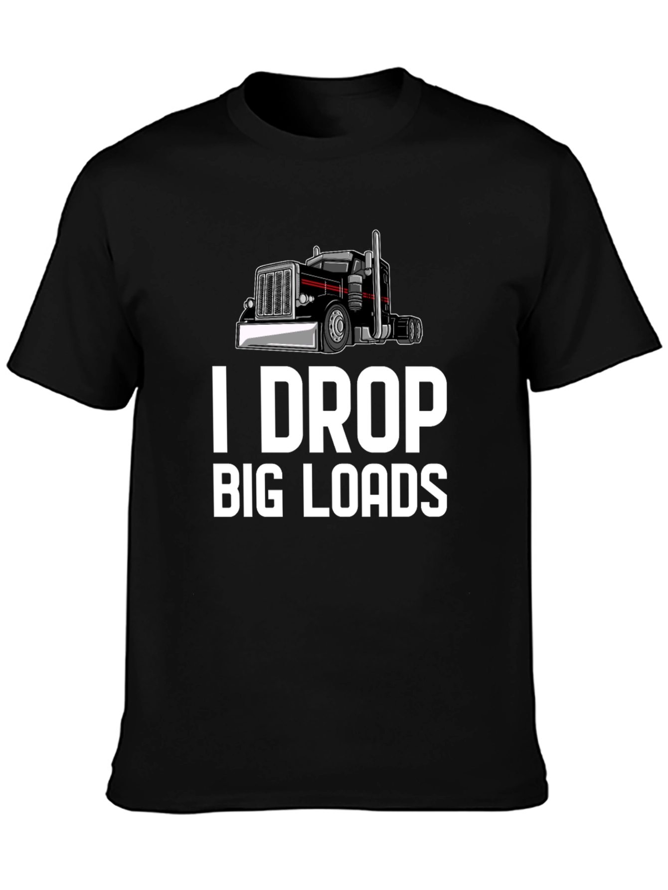 I Drop Big Loads Trucker T-Shirt