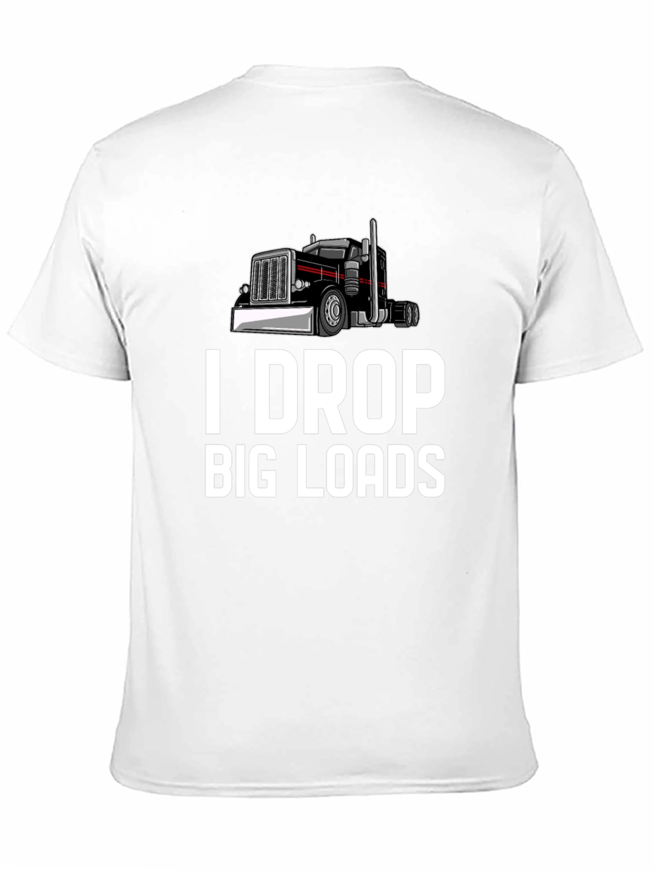 I Drop Big Loads Trucker T-Shirt