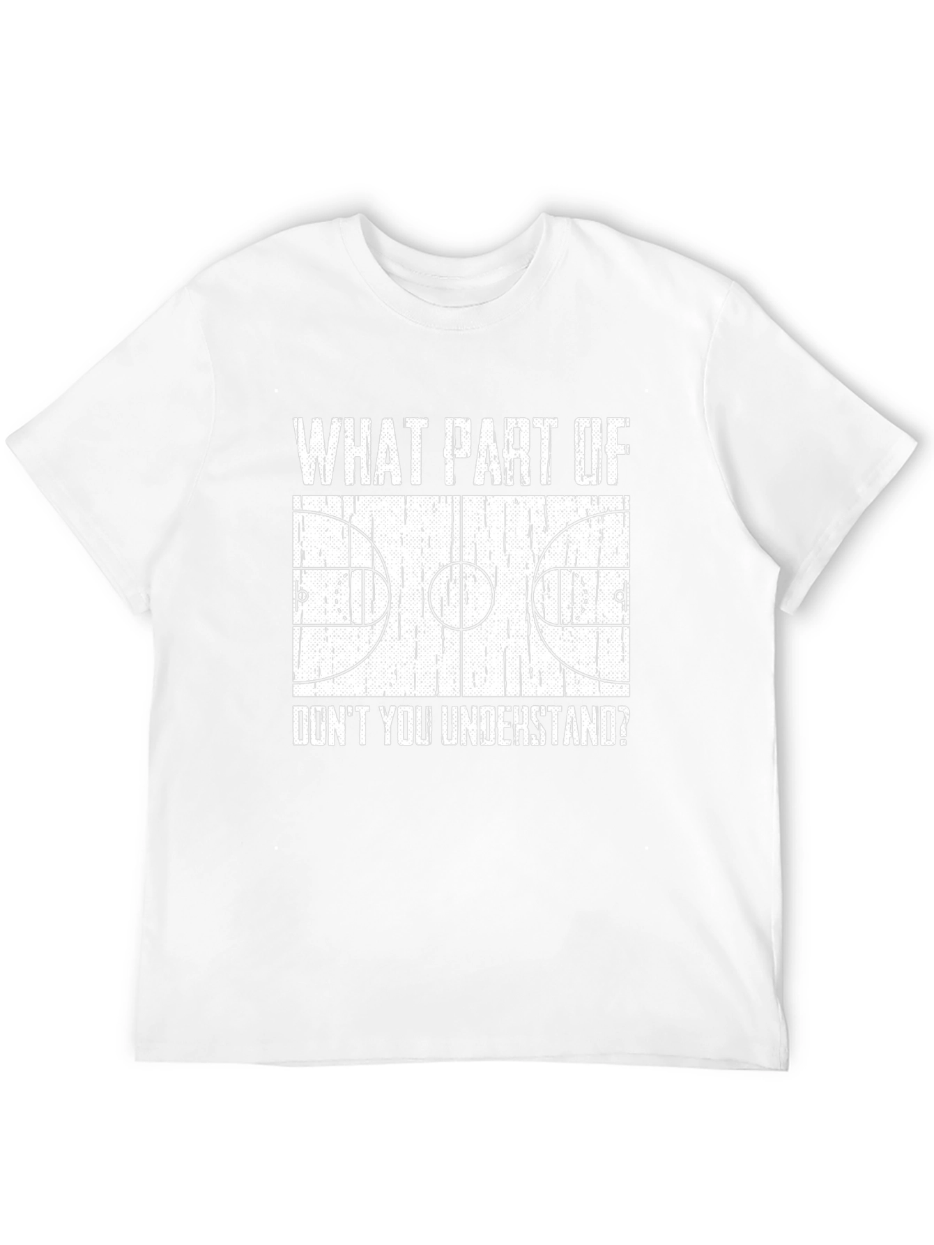 Basketball Court T-Shirt: What Part Dont You Understand?