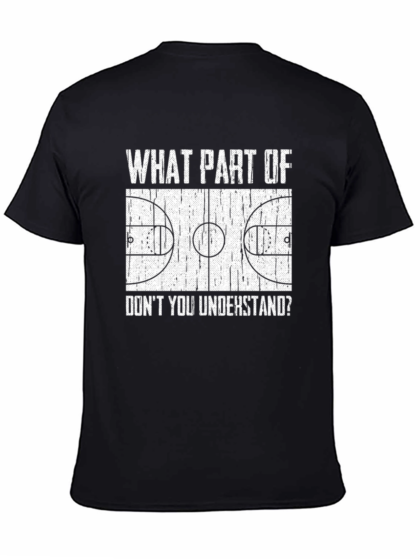 Basketball Court T-Shirt: What Part Dont You Understand?