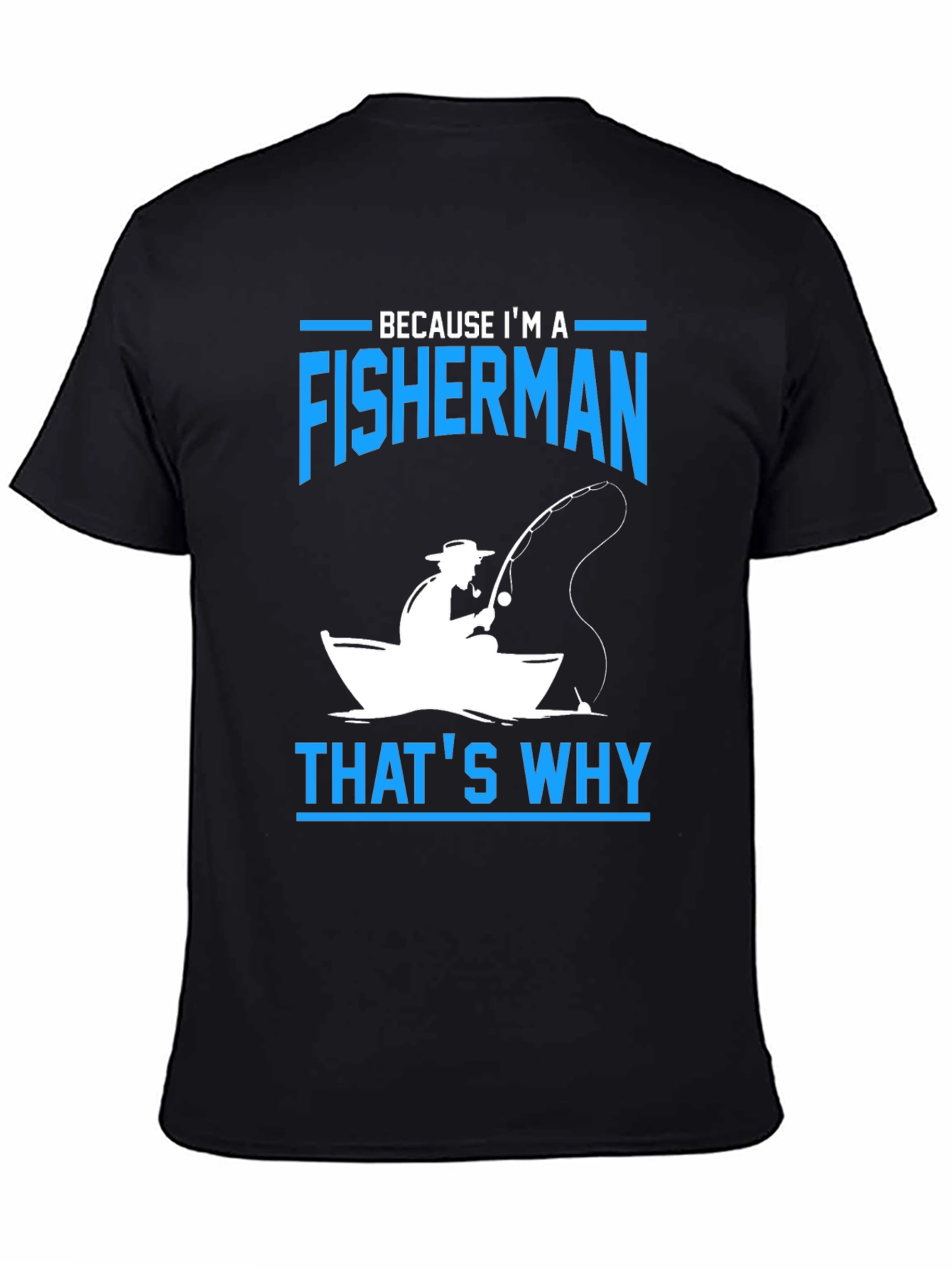Fisherman T-Shirt - Because Im A Fisherman Thats Why